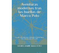 Aventuras modernas tras las huellas de Marco Polo: Un viaje contemporáneo siguiendo la ruta de Marco Polo entre los años 1271 y 1295 (travel - spanish)