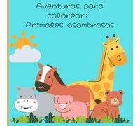 Aventuras para colorear: Animales asombrosos: Libro para colorear animales para edades entre 3 y 5 años