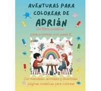 Aventuras para colorear de Adrián: Libro para colorear personalizado con animales, naturaleza y mandalas | 32 páginas de actividades creativas | ... (Aventuras para colorear personalizadas)