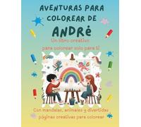 Aventuras para colorear de André: Libro para colorear personalizado con animales, naturaleza y mandalas | 32 páginas de actividades creativas | ... (Aventuras para colorear personalizadas)