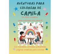 Aventuras para colorear de Camila: Libro para colorear personalizado con animales, naturaleza y mandalas | 32 páginas de actividades creativas | ... (Aventuras para colorear personalizadas)