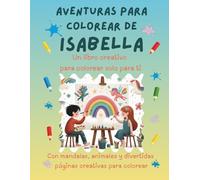 Aventuras para colorear de Isabella: Libro para colorear personalizado con animales, naturaleza y mandalas | 32 páginas de actividades creativas | ... (Aventuras para colorear personalizadas)