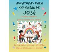 Aventuras para colorear de José: Libro para colorear personalizado con animales, naturaleza y mandalas | 32 páginas de actividades creativas | Edición especial para José