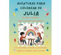 Aventuras para colorear de Julia: Libro para colorear personalizado con animales, naturaleza y mandalas | 32 páginas de actividades creativas | ... (Aventuras para colorear personalizadas)