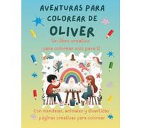 Aventuras para colorear de Oliver: Libro para colorear personalizado con animales, naturaleza y mandalas | 32 páginas de actividades creativas | ... (Aventuras para colorear personalizadas)