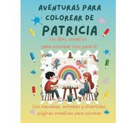Aventuras para colorear de Patricia: Libro para colorear personalizado con animales, naturaleza y mandalas | 32 páginas de actividades creativas | ... (Aventuras para colorear personalizadas)