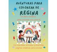 Aventuras para colorear de Regina: Libro para colorear personalizado con animales, naturaleza y mandalas | 32 páginas de actividades creativas | ... (Aventuras para colorear personalizadas)