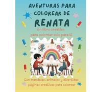 Aventuras para colorear de Renata: Libro para colorear personalizado con animales, naturaleza y mandalas | 32 páginas de actividades creativas | ... (Aventuras para colorear personalizadas)