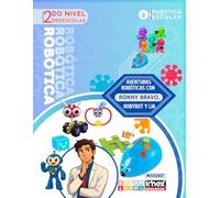 Aventuras Robóticas con Ronny Bravo, Robybot y LIA 2do Nivel de preescolar: Guía de actividades de robótica educativa para niños de preescolar de 4 a 5 años (Libros de Robótica Escolar)