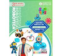 Aventuras robóticas con Ronny Bravo, Robybot y LIA para 3er Nivel de preescolar: Guía de actividades de robótica educativa para niños de preescolar de 5 a 6 años