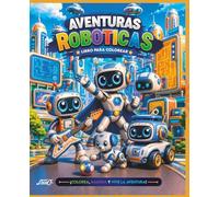 Aventuras Robóticas para Colorear: Divertidos robots en emocionantes escenarios futuristas para niños y niñas