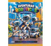 Aventuras Robóticas para Colorear: Divertidos robots en emocionantes escenarios futuristas para niños y niñas