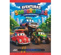 Aventuras Sobre Ruedas para Colorear: Divertidos vehículos en emocionantes aventuras sobre ruedas para niños y niñas