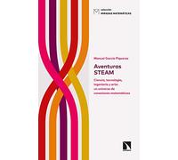 Aventuras STEAM: Ciencia, tecnología, ingeniería y arte: un universo de conexiones matemáticas: 15 (Divulgación)
