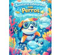 Aventuras submarinas con perros - Un viaje mágico por el mundo del océano lleno de diversión y descubrimientos: Un libro para colorear para niños de 4 ... y escenas submarinas - Dibujos grandes,