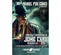 Aventuras y desventuras de Jeimie Cairo, un sainete en cuatro actos: o cuando Raymond Chandler dio la mano a Howard Phillips Lovecraft