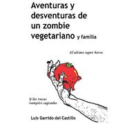 Aventuras y desventuras de un zombi vegetariano y familia: El ultimo súper heroe y las vacas vampiro sagradas