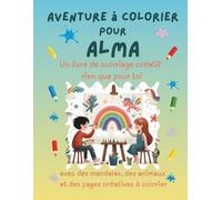 Aventure à colorier pour Alma: Livre de coloriage personnalisé pour enfants créatifs avec animaux, nature, mandalas & pages interactives | 32 pages de ... | Idée cadeau personnalisée pour Alma