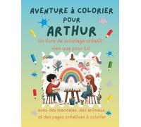 Aventure à colorier pour Arthur: Livre de coloriage personnalisé pour enfants créatifs avec animaux, nature, mandalas & pages interactives | 32 pages ... | Idée cadeau personnalisée pour Arthur