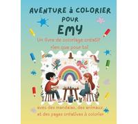 Aventure à colorier pour Emy: Livre de coloriage personnalisé pour enfants créatifs avec animaux, nature, mandalas & pages interactives | 32 pages de ... Emy (Aventures de coloriage personnalisées)