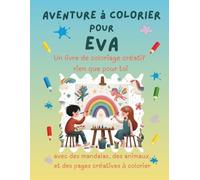 Aventure à colorier pour Eva: Livre de coloriage personnalisé pour enfants créatifs avec animaux, nature, mandalas & pages interactives | 32 pages de ... Eva (Aventures de coloriage personnalisées)