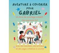 Aventure à colorier pour Gabriel: Livre de coloriage personnalisé pour enfants créatifs avec animaux, nature, mandalas & pages interactives | 32 pages ... (Aventures de coloriage personnalisées)