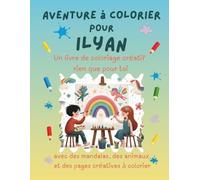 Aventure à colorier pour Ilyan: Livre de coloriage personnalisé pour enfants créatifs avec animaux, nature, mandalas & pages interactives | 32 pages ... Ilyan (Aventures de coloriage personnalisées)