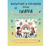 Aventure à colorier pour Inaya: Livre de coloriage personnalisé pour enfants créatifs avec animaux, nature, mandalas & pages interactives | 32 pages ... Inaya (Aventures de coloriage personnalisées)