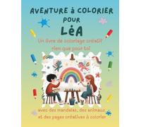 Aventure à colorier pour Léa: Livre de coloriage personnalisé pour enfants créatifs avec animaux, nature, mandalas & pages interactives | 32 pages de ... Léa (Aventures de coloriage personnalisées)