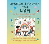 Aventure à colorier pour Liam: Livre de coloriage personnalisé pour enfants créatifs avec animaux, nature, mandalas & pages interactives | 32 pages de ... Liam (Aventures de coloriage personnalisées)