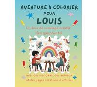Aventure à colorier pour Louis: Livre de coloriage personnalisé pour enfants créatifs avec animaux, nature, mandalas & pages interactives | 32 pages de plaisir à colorier | Personnalisé pour Louis