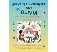 Aventure à colorier pour Olivia: Livre de coloriage personnalisé pour enfants créatifs avec animaux, nature, mandalas & pages interactives | 32 pages ... (Aventures de coloriage personnalisées)