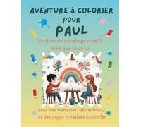 Aventure à colorier pour Paul: Livre de coloriage personnalisé pour enfants créatifs avec animaux, nature, mandalas & pages interactives | 32 pages de ... Paul (Aventures de coloriage personnalisées)