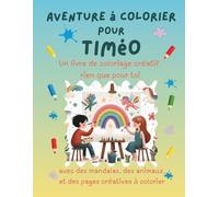 Aventure à colorier pour Timéo: Livre de coloriage personnalisé pour enfants créatifs avec animaux, nature, mandalas & pages interactives | 32 pages ... Timéo (Aventures de coloriage personnalisées)
