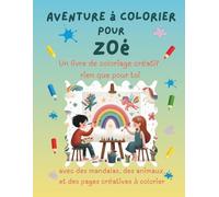 Aventure à colorier pour Zoé: Livre de coloriage personnalisé pour enfants créatifs avec animaux, nature, mandalas & pages interactives | 32 pages de ... Zoé (Aventures de coloriage personnalisées)