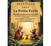 Aventures dans La Petite Forêt: Petites histoires du soir: 365 pages d'histoires d'animaux sur l'amitié, la gentillesse et les émotions, à lire à voix haute aux enfants de 3 à 8 ans