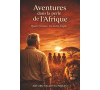 Aventures dans le perle de l'Afrique: Quatre femmes. Un destin fragile.