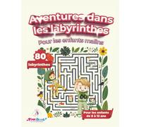 Aventures dans les labyrinthes pour enfants malins: 80 défis pour booster la logique et la concentration - avec solutions (Maze Adventures)