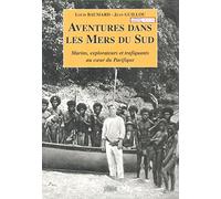 Aventures dans les mers du Sud: Marins, explorateurs et trafiquants au coeur du Pacifique