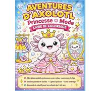 Aventures d'Axolotl : Livre de coloriage Princesse & Mode: Axolotls royaux super mignons avec robes, couronnes et style • Designs audacieux et faciles ... de coloriage (Kids Coloring Books - FRENCH)