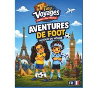 Aventures de foot autour du monde: Livre de Coloriage Football et Cahier d'Activités pour Enfants | Maillots, Drapeaux et Mots Mêlés des Plus Grandes Sélections du Monde (Âges 6-10) (Tiny Voyages)
