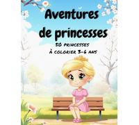 Aventures de princesses : 50 princesses à colorier - (3-6ans)