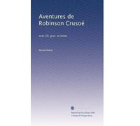 Aventures de Robinson Crusoé: avec 20. grav. et notes: Volume 4