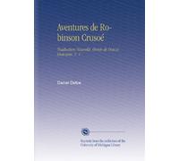Aventures de Robinson Crusoé: Traduction Nouvelle, Ornée de Douze Gravures. V. 1