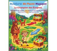 Aventures des Pauses Magiques:Le Champion des Énigmes,94 Énigmes de Logique, Pré-Maths et Pré-Codage avec des Amis de la Forêt | Pour les 3-5 Ans