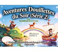 Aventures Douillettes du Soir (Série 2): Histoires douces du soir pour enfants de 3 à 8 ans | 7 contes merveilleux sur le courage, la gentillesse et croire en soi - Livre illustré pour enfants