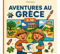 Aventures en Grèce: Un voyage ludique pour les 6-10 ans, plein de faits surprenants et d’histoires passionnantes