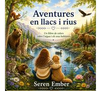 Aventures en llacs i rius: Un llibre de colors sobre l'aigua i els seus habitants (Els llibres de color de Seren Embers, plens d'aventura)