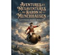Aventures et mésaventures du baron de Munchhausen (édition illustrée): L'absurde au service de l'imaginaire