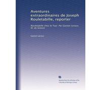 Aventures extraordinaires de Joseph Rouletabille, reporter: Rouletabille chez le Tsar. Par Gaston Leroux. Ill. de Simont